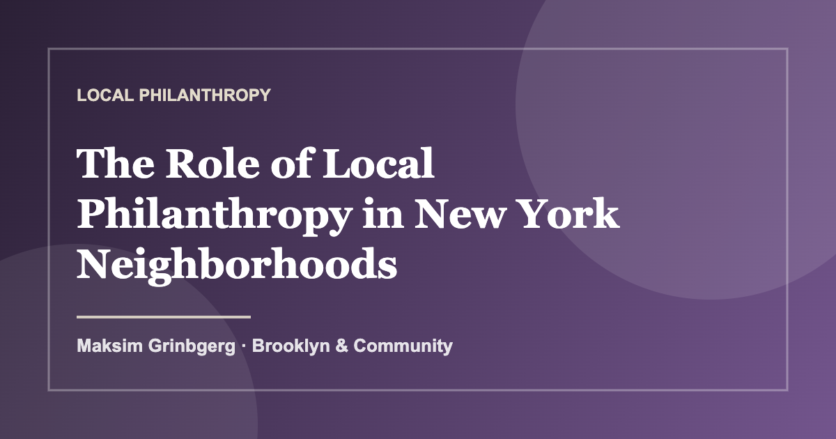 The Role of Local Philanthropy in New York Neighborhoods — Maksim Grinbgerg